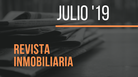 Toda la actualidad inmobiliaria de julio de 2019