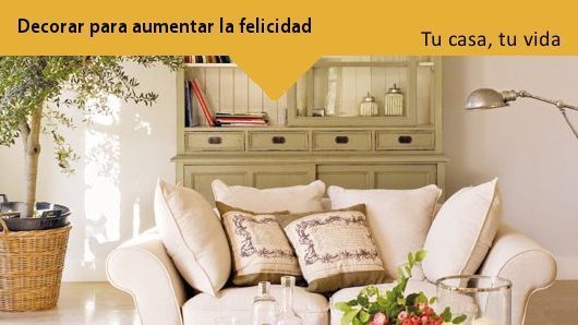 Tu Casa, Tu Vida: Decorar para aumentar la felicidad