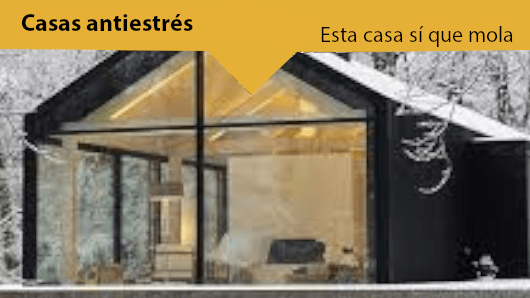 Esta casa sí que mola: Las casas antiestrés